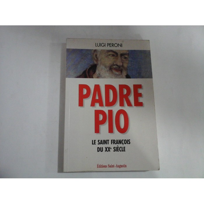     PADRE  PIO  Le  saint  Francois  du  XX e  siecle  - Luigi  PERONI  